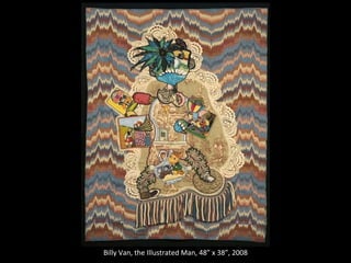 Research Center for Arts and Culture Billy Van, the Illustrated Man, 48” x 38”, 2008 