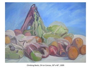 Climbing Beets, Oil on Canvas, 30”x 40”, 2009 