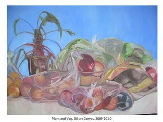 Plant and Veg, Oil on Canvas, 2009-2010 