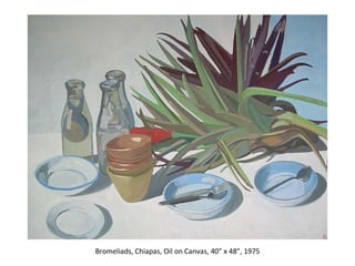 Bromeliads, Chiapas, Oil on Canvas, 40” x 48”, 1975 