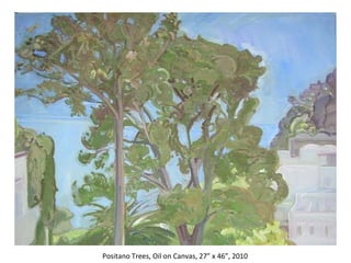 Positano Trees, Oil on Canvas, 27” x 46”, 2010 