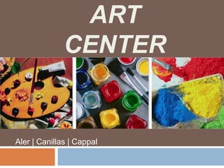 ART
CENTER
Aler | Canillas | Cappal
 