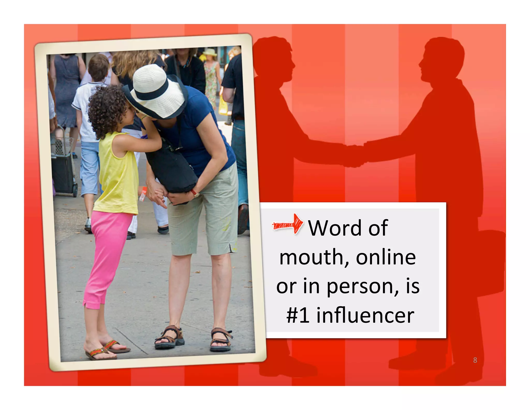 Word of 
mouth, online 
or in person, is 
 #1 inﬂuencer   
                    8 
 