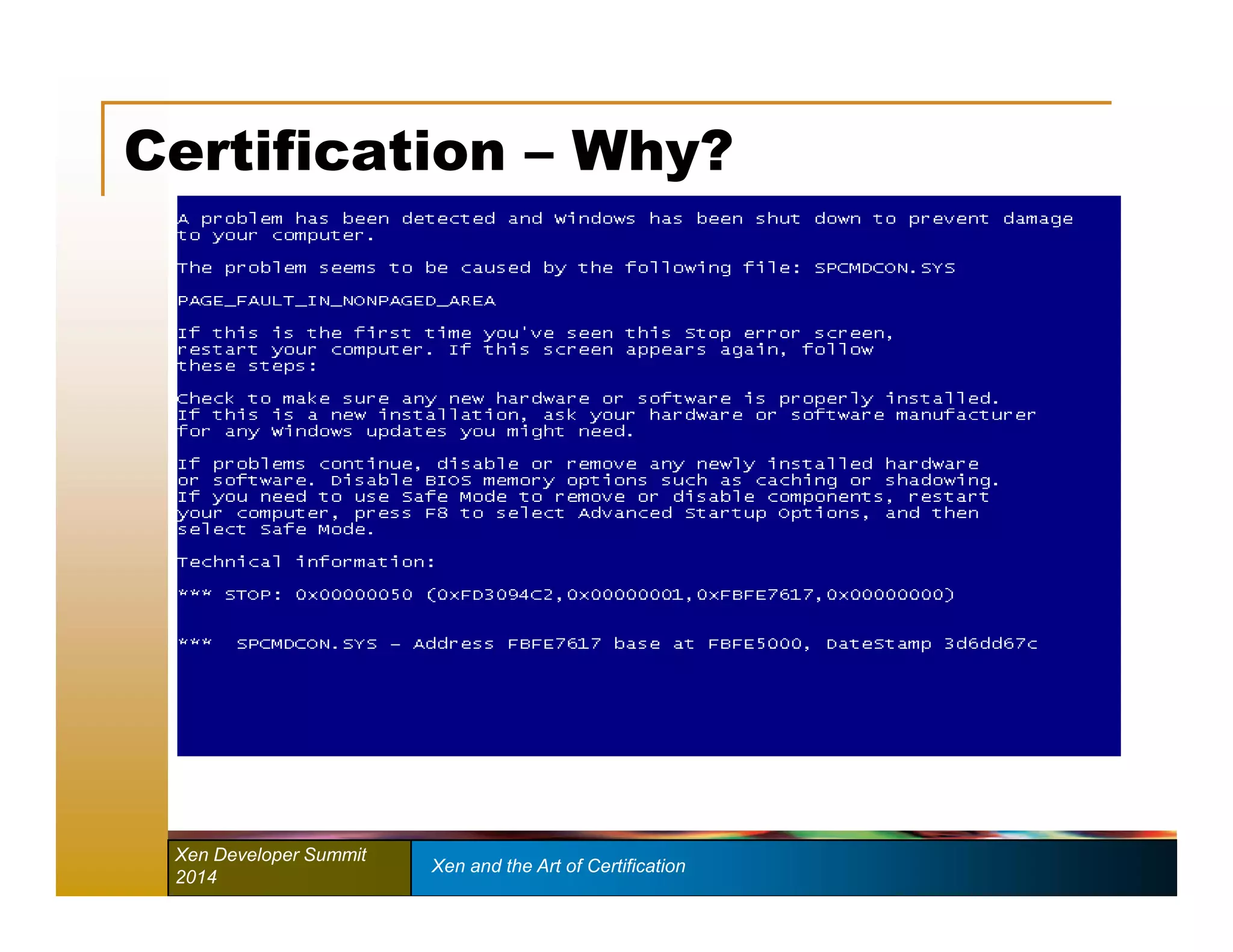 Certification – Why? 
Xen Developer Summit Xen and the Art of Certification 
2014 
 