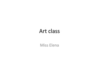 Art class

Miss Elena
 