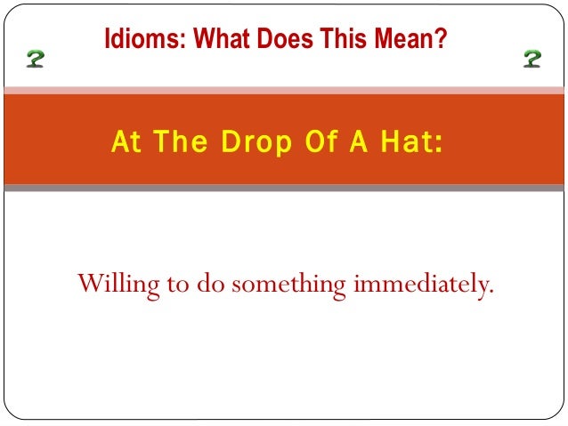 at the drop of a hat meaning