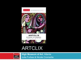 ARTCLIX
High Museum of Art, Atlanta
Julia Forbes & Nicole Cromartie
 