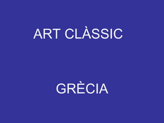 ART CLÀSSIC  GRÈCIA 