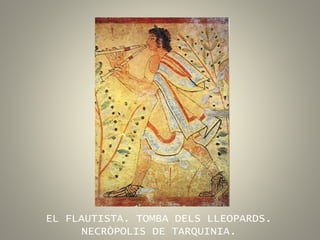 EL FLAUTISTA. TOMBA DELS LLEOPARDS.
NECRÒPOLIS DE TARQUINIA.
 