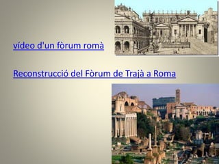 vídeo d'un fòrum romà
Reconstrucció del Fòrum de Trajà a Roma
 