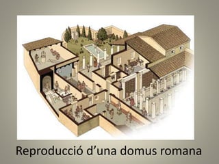 Reproducció d’una domus romana
 