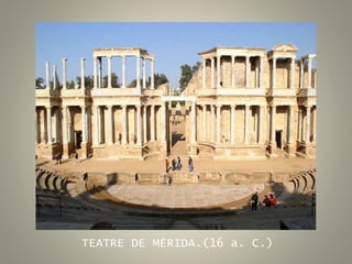 TEATRE DE MÈRIDA.(16 a. C.)
 