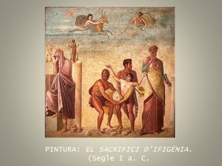 PINTURA: EL SACRIFICI D'IFIGÈNIA.
(Segle I a. C.
 