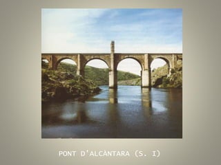 PONT D’ALCÀNTARA (S. I)
 