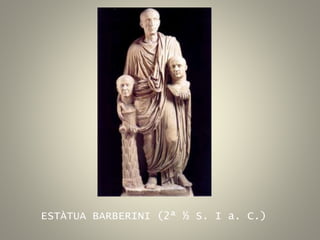 ESTÀTUA BARBERINI (2ª ½ S. I a. C.)
 