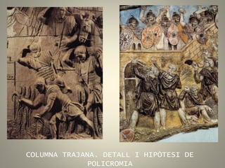 COLUMNA TRAJANA. DETALL I HIPÒTESI DE
POLICROMIA
 