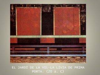 EL JARDÍ DE LA VIL·LA LÍVIA DE PRIMA
PORTA. (20 a. C)
 