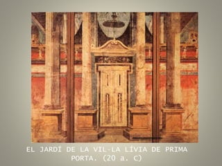 EL JARDÍ DE LA VIL·LA LÍVIA DE PRIMA
PORTA. (20 a. C)
 