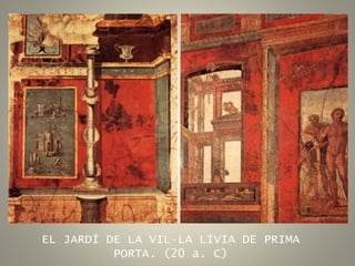 EL JARDÍ DE LA VIL·LA LÍVIA DE PRIMA
PORTA. (20 a. C)
 