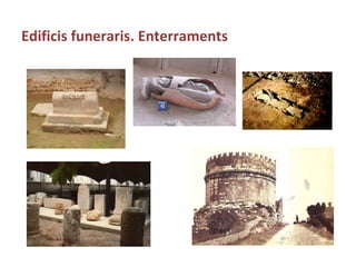 Edificis funeraris. Enterraments 