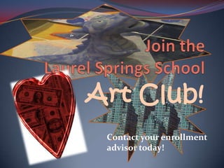 Join the Laurel Springs SchoolArt Club!Contact your enrollment advisor today!