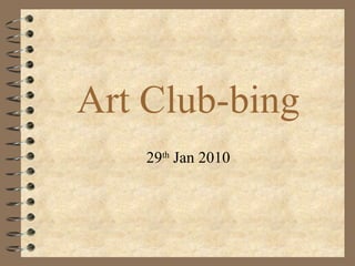Art Club-bing 29 th  Jan 2010 