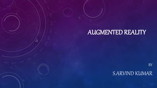 AUGMENTED REALITY
BY
S.ARVIND KUMAR
 