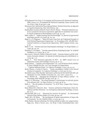  BIBLIOGRAFIA
R Development Core Team. R: A Language and Environment for Statistical Computing.
ISBN ---. R Foundation for Statistical Computing. Vienna, Austria, .
: http://www.R-project.org.
Rasmussen, Jens. Information Processing and Human- Maine Interaction: an Approa
to Cognitive Engineering. New York: Elsevier, .
Rayaudhuri, Soumya, Joshua M. Stuart e Russ B. Altman. ``Principal components ana-
lysis to summarize microarray experiments: application to sporulation time series''.
In: Paciﬁc Symposium on Biocomputing  (), pp. –.
Reber, Arthur S. ``Implicit learning and tacit knowledge.'' In: Journal of experimental
psyology: general . (), pp. –.
Regev, G. e A. Wegmann. ``Where do Goals Come from: the Underlying Principles of
Goal-Oriented Requirements Engineering''. In: Proceedings of the th IEEE Inter-
national Conference on Requirements Engineering. IEEE Computer Society. ,
p. .
Rei, Y. et al. ``Varieties and issues of participation and design''. In: Design Studies .
(), pp. –.
Remolina, E. e B. Kuipers. ``Towards a general theory of topological maps''. In: Artiﬁcial
Intelligence . (), pp. –.
Rips, Lance J., Edward J. Shoben e Edward E. Smith. ``Semantic distance and the veriﬁ-
cation of semantic relations''. In: Journal of verbal learining and verbal behavior 
(), pp. –.
Rogers, Y. ``New theoretical approaes for HCI''. In: ARIST: annual review of
information science and tenology  (), pp. –.
Ros, Eleanor. ``Cognition and Categorization''. In: a cura di Eleanor Ros e Barbara
B. Lloyd. Hillsdale NJ, LEA, . Cap. Principles of Categorization.
— ``Cognitive Reference Points''. In: Cognitive Psyology  (), pp. –.
Ros, Eleanor e Carolyn B. Mervis. ``Family resemblances: Studies in the internal
structure of categories''. In: Cognitive Psyology . (), pp. –.
Rosenfeld, Louis e Peter Morville. Information aritecture for the World Wide Web. rd.
Sebastopol, CA, USA: O'Reilly e Associates, Inc., . : ---.
Royce, Winston W. ``Managing the development of large soware systems''. In:
Proceedings, IEEE WESCON  (ago. ), pp. –.
Rugg, G. e P. McGeorge. ``e sorting teniques: a tutorial paper on card sorts, picture
sorts and item sorts''. In: Expert Systems . (), pp. –.
Rullo, A. ``e so qualities of interaction''. In: ACM Trans. Comput.-Hum. Interact.
. (), p. .
Ryan, Riard M. e Edward L. Deci. ``Intrinsic and Extrinsic Motivations: Classic De-
ﬁnitions and New Directions''. In: Contemporary Educational Psyology  (),
pp. –.
Svaneveldt, R.W. et al. ``Measuring the structure of expertise''. In: International
Journal of Man-Maine Studies . (), pp. –.
Siegel, AW e SH White. ``e development of spatial representations of large-scale
environments''. In: Adv Child Dev Behav  (), pp. –.
Sinha, Rashmi. Beyond cardsorting: Free-listing methods to explore user categorizations.
Rapp. tecn. Boxes e Arrows, . : http://www.boxesandarrows.com/
 