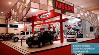 Cliente: Nissan
Salão do Automóvel
São Paulo/SP –
 