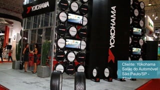 Cliente: Yokohama
Salão do Automóvel
São Paulo/SP -
72m²
 
