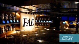 Cliente: FAE
Curitiba/PR
 