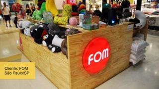 Cliente: FOM
São Paulo/SP
 
