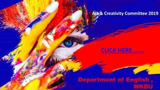 Art & Creativity Committee 2019
Department of English ,
MKBU
CLICK HERE ......
 