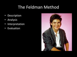 The Feldman Method
• Description
• Analysis
• Interpretation
• Evaluation
 