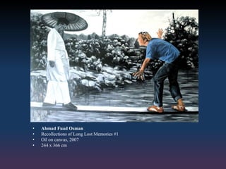 • Ahmad Fuad Osman
• Recollections of Long Lost Memories #1
• Oil on canvas, 2007
• 244 x 366 cm
 