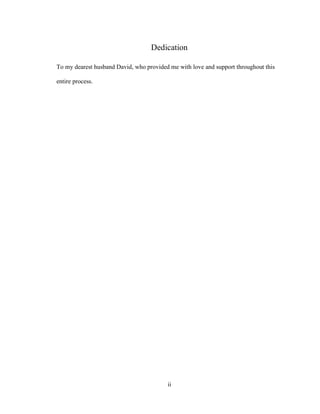 ii
Dedication
To my dearest husband David, who provided me with love and support throughout this
entire process.
 