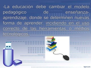 El Desarrollo de las Tecnologías y su impacto en la Educación