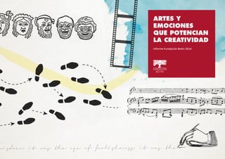 ARTES Y
EMOCIONES
QUE POTENCIAN
LA CREATIVIDAD
Informe Fundación Botín 2014
 