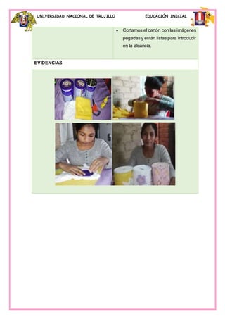 UNIVERSIDAD NACIONAL DE TRUJILLO EDUCACIÓN INICIAL
 Cortamos el cartón con las imágenes
pegadas y están listas para introducir
en la alcancía.
EVIDENCIAS
 