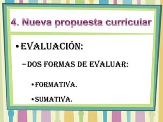 •EVALUACIÓN:
 – Dos formas de evaluar:

  •FORMATIVA.

  •SUMATIVA.
 