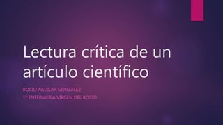 Lectura crítica de un
artículo científico
ROCÍO AGUILAR GONZÁLEZ
1º ENFERMERÍA VIRGEN DEL ROCIO
 