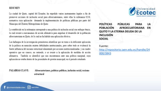 POLÍTICAS PÚBLICAS PARA LA
POBLACIÓN AFROECUATORIANA EN
QUITO Y LA ETERNA DEUDA DE LA
INCLUSIÓN
SOCIAL
Fuente:
http://repositorio.iaen.edu.ec/handle/24
000/3843
 