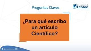 Preguntas Claves
¿Para qué escribo
un artículo
Científico?
 