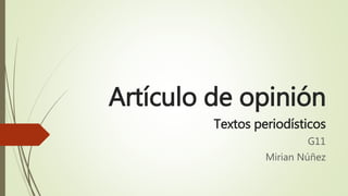 Artículo de opinión
Textos periodísticos
G11
Mirian Núñez
 