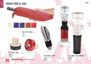 VARIOS PARA EL VINO
HOSTELERIA Y HOGAREuropean
GiftsGifts13/1408
HOSTELERIA
YHOGAR
Código de
Marcaje
B L Código de
Marcaje
B L
Código de
Marcaje
B L
MEDIDAS: 310 x 310 mm.
06 55 5705
02
02
60
60
TAPON DE ALUMINIO/CORCHO PARA BOTELLAS
MEDIDAS: 30 x Ø 30 mm.Ref. 22051 - LINF
SERVIDOR DE VINO PROFESIONAL
ACERO INOXIDABLE/GOMA
MEDIDAS: 75 x 20 mm.
Ref. 22206 - ALSIP
09
Código de
Marcaje
E
CUBREBOTELLAS CUADRADO (NON WOVEN)
Ref. 7315 - AUKAI
TAPON BOMBA ABS
CUERPO: Ø 30 x 80 mm.
TAPON: 10 X 10 mm.
MEDIDAS:
Ref. 22857 - CALLANGATE
 