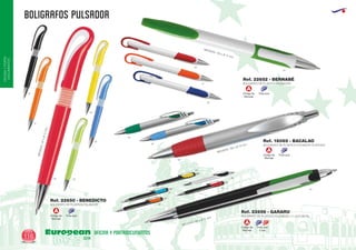 BOLIGRAFOS PULSADOR
European
GiftsGifts13/14116
OFICINAYPORTA-
DOCUMENTOS
OFICINA Y PORTADOCUMENTOS
Código de
Marcaje
Tinta azul
A
Código de
Marcaje
Tinta azul
A
Código de
Marcaje
Tinta azul
A
Código de
Marcaje
Tinta azul
y roja
A
BOLIGRAFO DE PLASTICO PULSADOR PLATEADO
BOLIGRAFO DE PLASTICO PULSADOR 1+1 CLIP METAL
BOLIGRAFO DE PLASTICO PULSADOR
BOLIGRAFO DE PLASTICO PULSADOR
MEDIDAS: 150 x Ø 11 mm.
MEDIDAS: 135 x Ø 13 mm.
MEDIDAS: 151 x Ø 11 mm.
MEDIDAS:147xØ11mm.
Ref. 18085 - BACALAO
Ref. 22656 - GARARU
Ref. 22652 - BERNABÉ
Ref. 22650 - BENEDICTO
04
04
28
03
03
02
04
05
10
31
31
31
60
60
0960
60
05
05
 