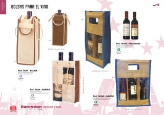 Código de
Marcaje
E
Código de
Marcaje
E
Código de
Marcaje
F
Código de
Marcaje
F
BOLSAS PARA EL VINO
HOSTELERIA Y HOGAREuropean
GiftsGifts13/1410
HOSTELERIA
YHOGAR
BOLSA NON WOVEN
DOS BOTELLAS (SIN BOTELLAS)
MEDIDAS:150x250x90mm.
Ref. 7639 - SAKIRA
BOLSA YUTE TRES BOTELLAS
(BOTELLAS NO INCLUIDAS)
MEDIDAS: 300 x 400 x 90 mm.
Ref. 14565 - BAURU
0605
0605
BOLSA YUTE DOS BOTELLAS
(BOTELLAS NO INCLUIDAS)
MEDIDAS: 190 x 400 x 90 mm.
Ref. 14569 - Uberlandia
BOLSA NON WOVEN UNA
BOTELLA (SIN BOTELLA)
MEDIDAS: 110 x 290 x 100 mm.
Ref. 7637 - SALVIA
06
450
 
