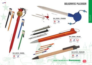 EUROPEAN GIFTS 2011
OFICINAYPORTA-
DOCUMENTOS
BOLIGRAFOS PULSADOR
European
GiftsGifts13/14 119
OFICINA Y PORTADOCUMENTOS
Código de
Marcaje
Tinta azul
A
BOLIGRAFO DE PLASTICO PULSADOR
MODELO GRADUACION
Ref. 22676 - DANIEL
MEDIDAS:175xØ11mm.
02
31
05
60 04
BOLIGRAFO DE PLASTICO PULSADOR
AUTOMATICO CLIP METALICO
Ref. 22662 - CELSO
09
31
02
58
MEDIDAS: 150 x 11 mm.
Código de
Marcaje
Carga
Jumbo
Tinta azul
A
Código de
Marcaje
Tinta azul
A
MEDIDAS: 135 x Ø 10 mm.
05
60
04
31
02
BOLIGRAFO DE CARTON RECICLADO
BIODEGRADABLE PULSADOR AUTOMATICO
Ref. 20160 - CHARLES
Código de
Marcaje
Tinta azul
A
BOLIGRAFO DE PLASTICO PULSADOR
MODELO TAMBOR
Ref. 23081 - ITAOBIM
01
60
05
MEDIDAS: 168 mm
 