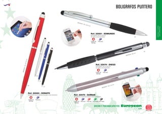 EUROPEAN GIFTS 2011
OFICINAYPORTA-
DOCUMENTOS
BOLIGRAFOS PUNTERO
European
GiftsGifts13/14 123
OFICINA Y PORTADOCUMENTOS
Código de
Marcaje
Tinta azul
A
Código de
Marcaje
Tinta azul
A
Código de
Marcaje
Tinta azul Tinta roja Tinta verde Tinta negra
A
BOLIGRAFO DE PLASTICO DE GIRO CON PUNTERO
Ref. 22680 - DONATO
60
09
MEDIDAS:140xØ10mm
05
02
02
BOLIGRAFO DE PLASTICO
DE GIRO CON PUNTERO
BOLIGRAFO PUNTERO ESCRITURA 4 COLORES
Ref. 22679 - DIEGO
Ref. 22675 - DAMIAN
MEDIDAS: 135 mm
MEDIDAS: 140 x 12 mm
MEDIDAS: 135 x Ø 9 mm
09
Código de
Marcaje
Tinta azul
A
BOLIGRAFO DE PLASTICO
DE GIRO CON PUNTERO
Ref. 22681 - EDMUNDO
 