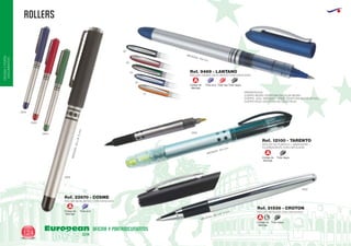 ROLLERS
European
GiftsGifts13/14124
OFICINAYPORTA-
DOCUMENTOS
OFICINA Y PORTADOCUMENTOS
ROLLER DE PLASTICO + MARCADOR
FLUORESCENTE CON CAPUCHON
Ref. 12100 - TARENTO
0902
MEDIDAS: 139 mm.
MEDIDAS: 145 mm.
60
02
04
05
31
PRESENTACION:
CUERPO NEGRO: ESCRITURA EN COLOR NEGRO
CUERPO AZUL, NARANJA Y VERDE: ESCRITURA EN COLOR AZUL
CUERPO ROJO: ESCRITURA EN COLOR ROJO
ROLLER LIQUIDO DE PLASTICO CON CAPUCHON
Ref. 9469 - LANTANO
ROLLER METALICO CON CAPUCHON
MEDIDAS: 130 x Ø 11 mm
Ref. 21536 - CROTON
0902
ROLLER DE PLASTICO CON CAPUCHON
Ref. 22670 - COSME
0905
0960
0904
0902
MEDIDAS:140xØ12mm.
Código de
Marcaje
Tinta azul Tinta roja Tinta negra
A
Código de
Marcaje
Tinta negra
A
Código de
Marcaje
A L
Tinta negra
Código de
Marcaje
Tinta azul
A
 